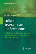 Cultural Severance and the Environment: The Ending of Traditional and Customary Practice on Commons and Landscapes Managed in Common