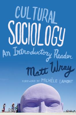 Cultural Sociology: An Introductory Reader - Wray, Matt