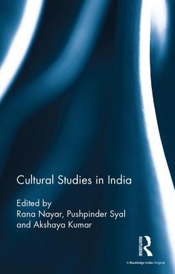 Cultural Studies in India - Nayar, Rana (Editor), and Syal, Pushpinder (Editor), and Kumar, Akshaya (Editor)