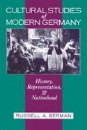 Cultural Studies of Modern Germany: History, Representation, and Nationhood - Berman, Russell A