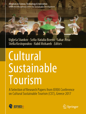 Cultural Sustainable Tourism: A Selection of Research Papers from Ierek Conference on Cultural Sustainable Tourism (Cst), Greece 2017 - Stankov, Ugljesa (Editor), and Boemi, Sofia-Natalia (Editor), and Attia, Sahar (Editor)