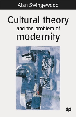 Cultural Theory and the Problem of Modernity - Swingewood, Alan