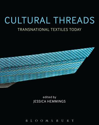 Cultural Threads: Transnational Textiles Today - Hemmings, Jessica, Professor