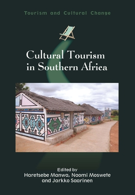 Cultural Tourism in Southern Africa - Manwa, Haretsebe (Editor), and Moswete, Naomi (Editor), and Saarinen, Jarkko (Editor)