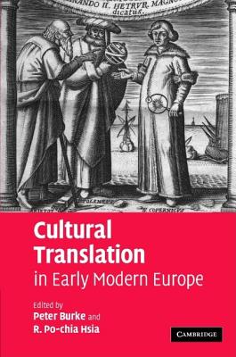 Cultural Translation in Early Modern Europe - Burke, Peter, Mr. (Editor), and Hsia, R Po-Chia (Editor)