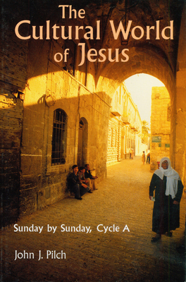 Cultural World of Jesus: Sunday by Sunday, Cycle A - Pilch, John J, Ph.D.