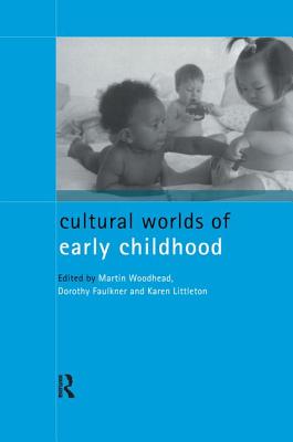 Cultural Worlds of Early Childhood - Faulkner, Dorothy (Editor), and Littleton, Karen (Editor), and Woodhead, Martin (Editor)