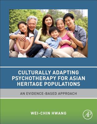 Culturally Adapting Psychotherapy for Asian Heritage Populations: An Evidence-Based Approach - Hwang, Wei-Chin