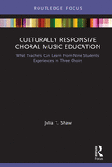 Culturally Responsive Choral Music Education: What Teachers Can Learn From Nine Students' Experiences in Three Choirs