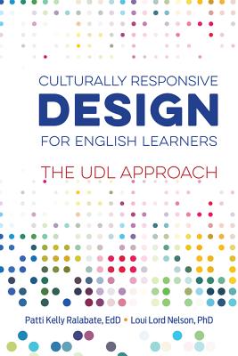 Culturally Responsive Design for English Learners: The UDL Approach - Ralabate, Patti Kelly, Edd, and Nelson, Loui Lord