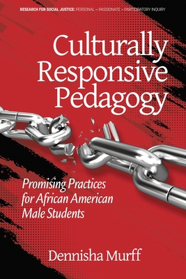 Culturally Responsive Pedagogy: Promising Practices for African American Male Students - Murff, Dennisha