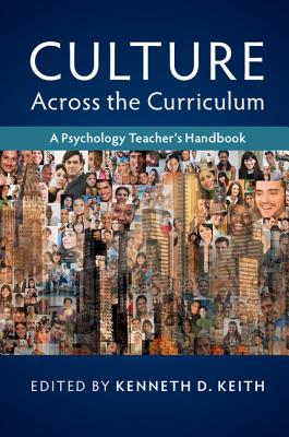 Culture across the Curriculum: A Psychology Teacher's Handbook - Keith, Kenneth D. (Editor)