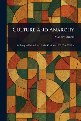 Culture and Anarchy - Arnold, Matthew