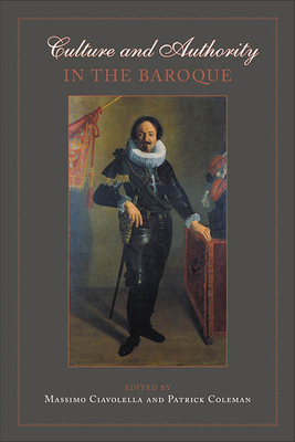 Culture and Authority in the Baroque - Ciavolella, Massimo (Editor), and Coleman, Patrick (Editor)