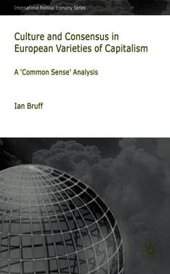 Culture and Consensus in European Varieties of Capitalism: A Common Sense Analysis - Bruff, I