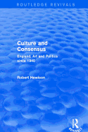 Culture and Consensus (Routledge Revivals): England, Art and Politics since 1940