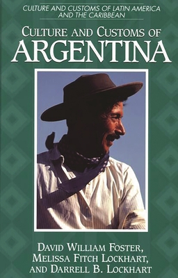 Culture and Customs of Argentina - Foster, David William, and Lockhart, Melissa, and Lockhart, Darrell B