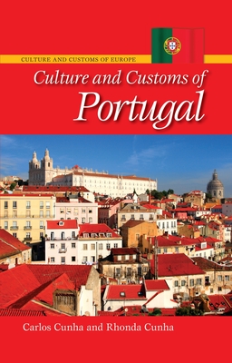 Culture and Customs of Portugal - Cunha, Carlos A, and Cunha, Rhonda