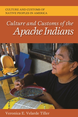 Culture and Customs of the Apache Indians - Tiller, Veronica E Velarde