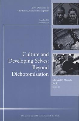 Culture and Developing Selves: Beyond Dichotomization - Mascolo, Michael F (Editor), and Li, Jin (Editor)