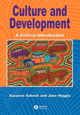 Culture and Development: A Critical Introduction - Schech, Susanne, and Haggis, Jane