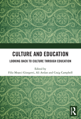 Culture and Education: Looking Back to Culture Through Education - Meseci Giorgetti, Filiz (Editor), and Arslan, Ali (Editor), and Campbell, Craig (Editor)