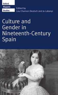 Culture and Gender in Nineteenth-Century Spain - Charnon-Deutsch, Lou (Editor), and Labanyi, Jo (Editor)