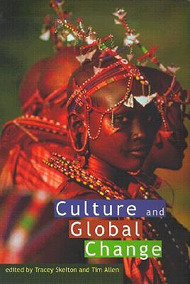 Culture and Global Change - Allen, Tim (Editor), and Skelton, Tracey (Editor)
