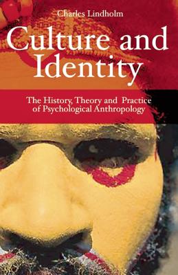 Culture and Identity: The History, Theory, and Practice of Psychological Anthropology - Lindholm, Charles