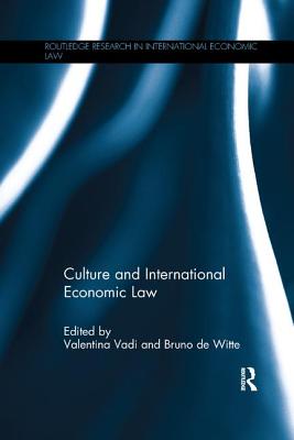 Culture and International Economic Law - Vadi, Valentina (Editor), and de Witte, Bruno (Editor)