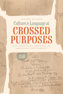 Culture and Language at Crossed Purposes: The Unsettled Records of American Settlement - McGann, Jerome