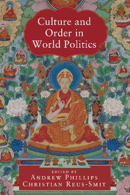 Culture and Order in World Politics - Phillips, Andrew (Editor), and Reus-Smit, Christian (Editor)