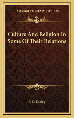 Culture And Religion In Some Of Their Relations - Shairp, J C