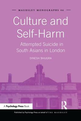 Culture and Self-Harm: Attempted Suicide in South Asians in London - Bhugra, Dinesh