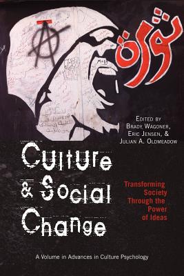 Culture and Social Change: Transforming Society Through the Power of Ideas - Wagoner, Brady (Editor), and Jensen, Eric, Professor (Editor), and Oldmeadow, Julian A (Editor)