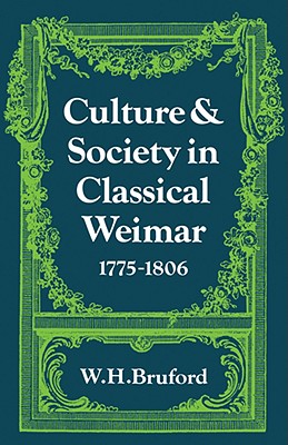 Culture and Society in Classical Weimar 1775 1806 - Bruford, W H