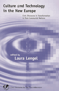 Culture and Technology in the New Europe: Civic Discourse in Transformation in Post-Communist Nations
