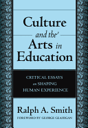 Culture and the Arts in Education: Critical Essays on Shaping Human Experience