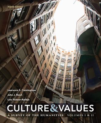 Culture and Values: A Survey of the Humanities Volume I & II - Cunningham, Lawrence S, and Reich, John J, and Fichner-Rathus, Lois