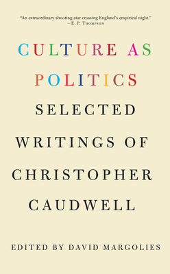 Culture as Politics: Selected Writings of Christopher Caudwell - Caudwell, Christopher, and Margolies, David (Editor)