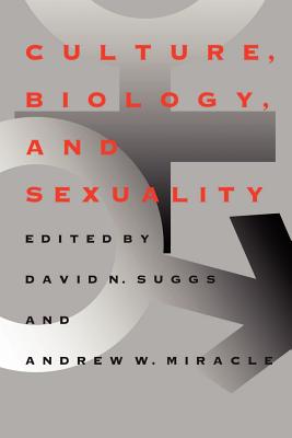 Culture, Biology, and Sexuality - Suggs, David N (Editor), and Miracle, Andrew W (Editor), and Frayser, Suzanne G (Contributions by)