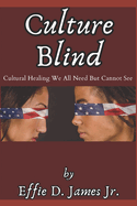 Culture Blind: Cultural Healing We All Need but Can't See