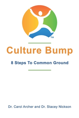 Culture Bump: 8 Steps to Common Ground - Nickson, Stacey, and Archer, Carol M