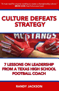 Culture Defeats Strategy: 7 Lessons on Leadership from a Texas High School Football Coach