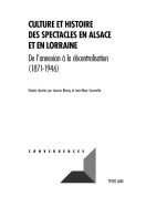 Culture Et Histoire Des Spectacles En Alsace Et En Lorraine: de l'Annexion ? La D?centralisation (1871-1946)