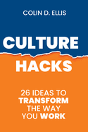 Culture Hacks: 26 Ideas to Transform the Way You Work