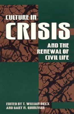Culture in Crisis and the Renewal of Civil Life - Boxx, William T (Editor), and Quinlivan, Gary M (Editor), and Boxx, T William (Contributions by)