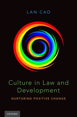 Culture in Law and Development: Nurturing Positive Change - Cao, Lan