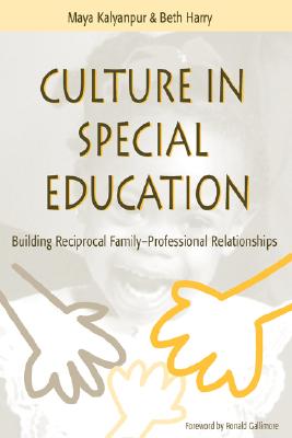 Culture in Special Education: Building Reciprocal Family - Professional Relationships - Kalyanpur, Maya, Dr., and Harry, Beth