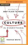 Culture Is Everything: The Story and System of a Start-Up That Became Australia's Best Place to Work